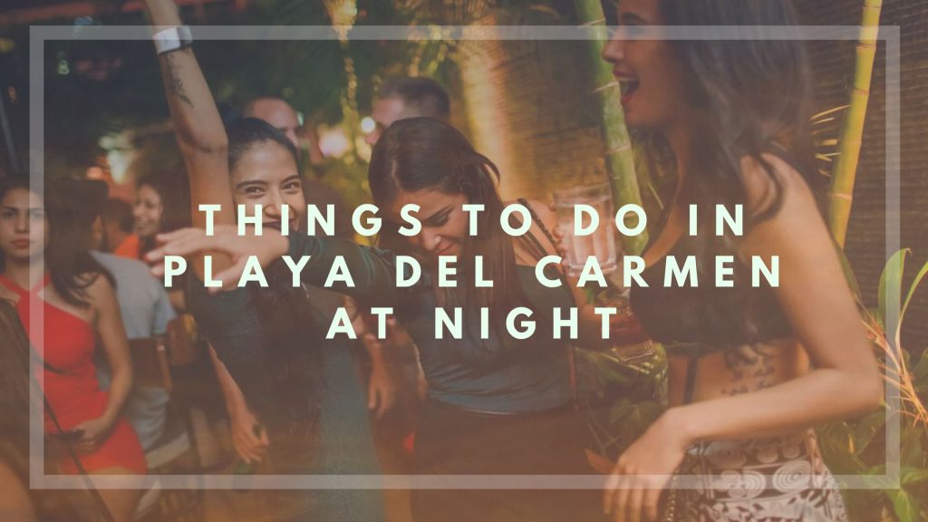 Things to do in Playa del Carmen at Night